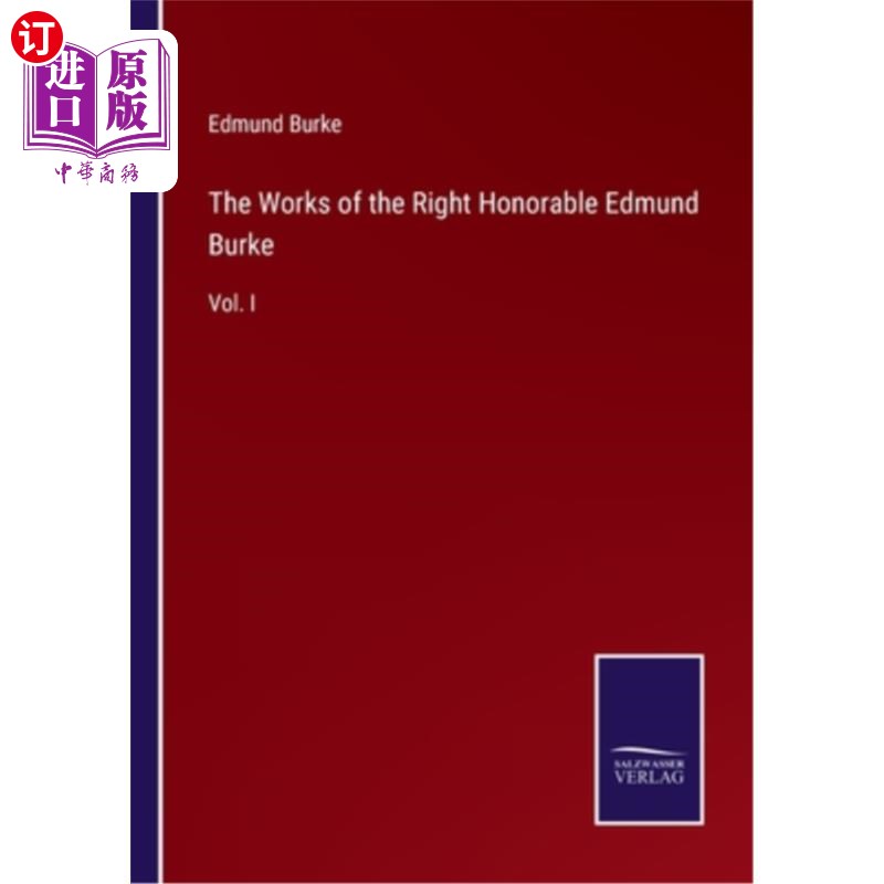 海外直订The Works of the Right Honorable Edmund Burke: Vol. I尊敬的埃德蒙·伯克阁下:第一卷