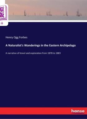 海外直订A Naturalist's Wanderings in the Eastern Archipelago: A narrative of travel and  一位博物学家在东方群岛的漫
