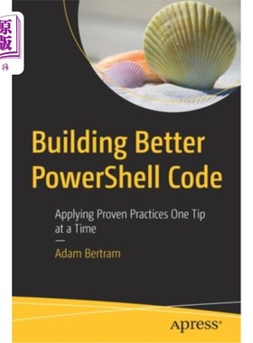 海外直订Building Better Powershell Code: Applying Proven Practices One Tip at a Time 构建更好的Powershel