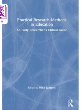 海外直订Practical Research Methods in Education: An Early Researcher's Critical Guide 教育中的实践研究方法:一位早期