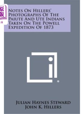 海外直订Notes on Hillers' Photographs of the Paiute and Ute Indians Taken on the Powell  希勒1873年鲍威尔远征时拍摄