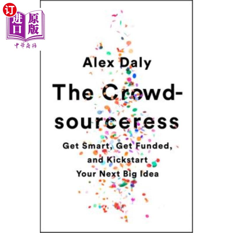 海外直订The Crowdsourceress: Get Smart, Get Funded, and Kickstart Your Next Big Idea 众包女郎:聪明点,获得资金,然