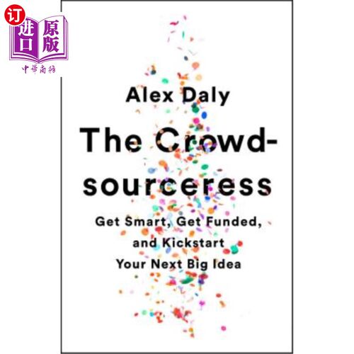 海外直订The Crowdsourceress: Get Smart, Get Funded, and Kickstart Your Next Big Idea 众包女郎：聪明点，获得资金，然