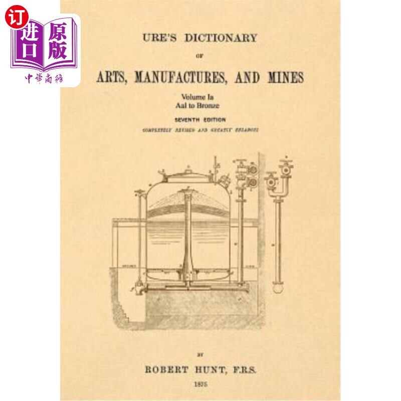 海外直订Ure's Dictionary of Arts, Manufactures, and Mines; Volume Ia: Aal to Bronze 《尤尔的艺术、制造和矿山词典》;
