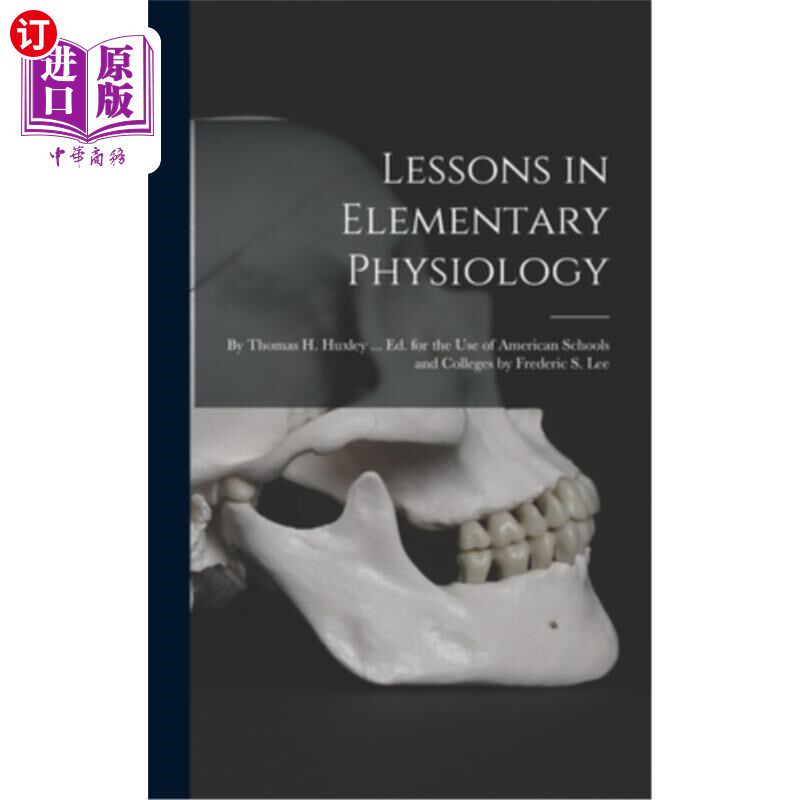 海外直订Lessons in Elementary Physiology: By Thomas H. Huxley ... Ed. for the Use of Ame 基础生理学课程:托马斯·赫胥