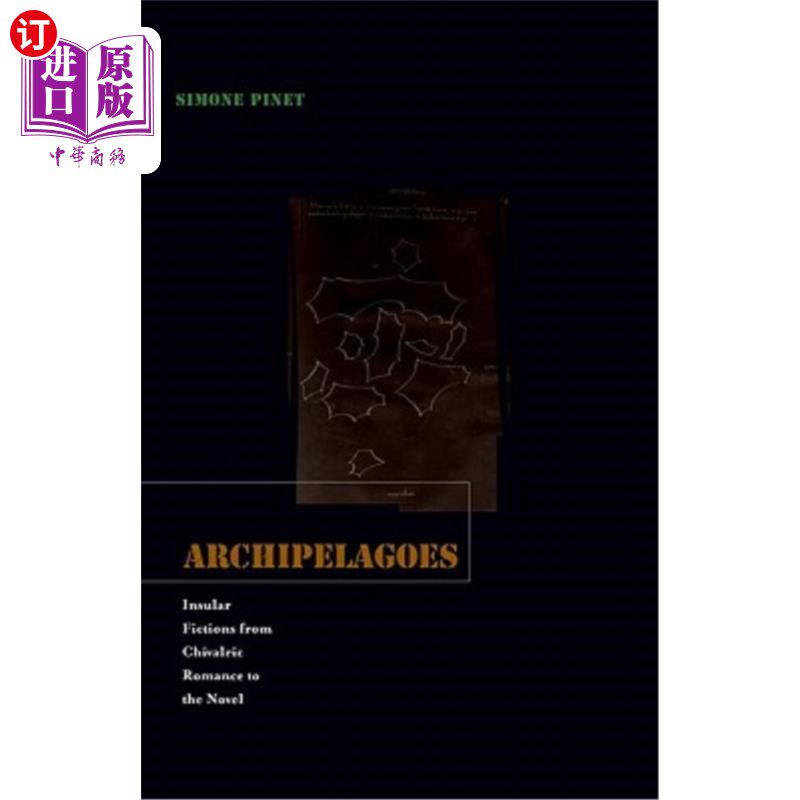 海外直订Archipelagoes: Insular Fictions from Chivalric Romance to the Novel 群岛:从骑士小说到小说的岛国小说