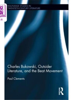 海外直订Charles Bukowski, Outsider Literature, and the Beat Movement 查尔斯·布可夫斯基，《局外人文学与垮掉派运动》