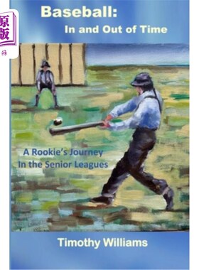 海外直订Baseball: In and Out of Time: A Rookie's Journey in the Senior Leagues 棒球：时间内和时间外：一个新人在高级