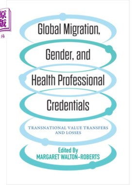 海外直订医药图书Global Migration, Gender, and Health Professional Credentials: Transnational Val 全球移民、性别和卫