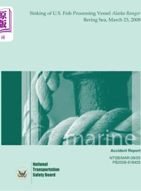 海外直订Marine Accident Report: Sinking of the U.S. Fish Processing Vessel Alaska Ranger 2008年3月23日