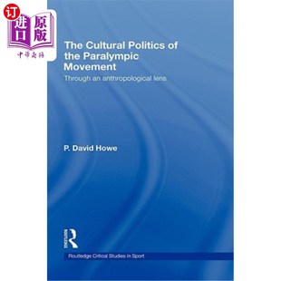 海外直订医药图书The Cultural Politics of the Paralympic Movement: Through an Anthropological Len 残奥会运动的文化政