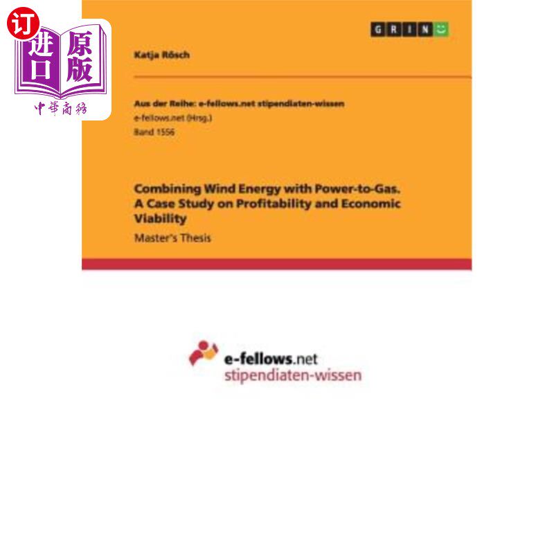 海外直订Combining Wind Energy with Power-to-Gas. A Case Study on Profitability and Econo 将风能与电力转化为天然气相