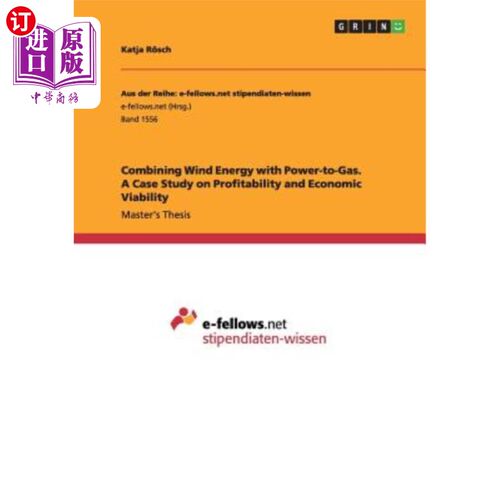 海外直订Combining Wind Energy with Power-to-Gas. A Case Study on Profitability and Econo 将风能与电力转化为天然气相