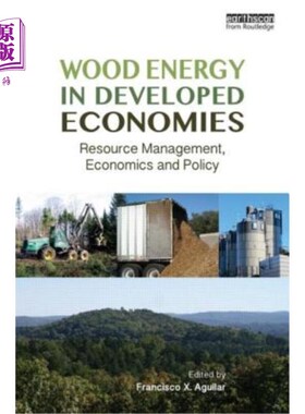 海外直订Wood Energy in Developed Economies: Resource Management, Economics and Policy 发达经济体的木材能源:资源管理