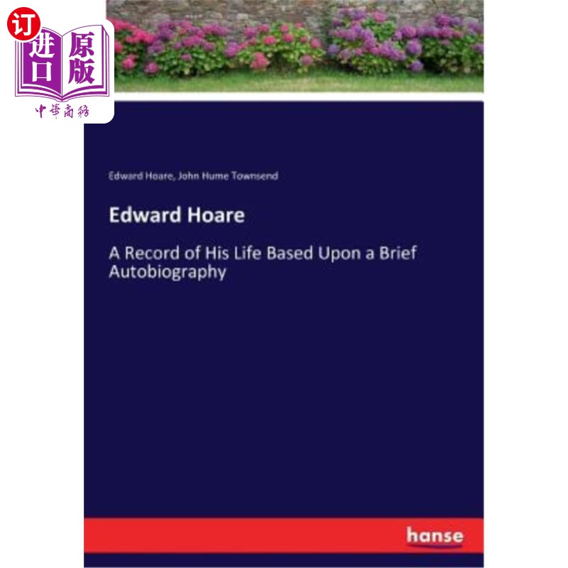 海外直订Edward Hoare: A Record of His Life Based Upon a Brief Autobiography爱德华霍尔