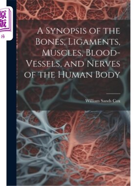 海外直订A Synopsis of the Bones, Ligaments, Muscles, Blood-Vessels, and Nerves of the Hu 人体的骨骼、韧带、肌肉、血