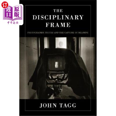 海外直订The Disciplinary Frame: Photographic Truths and the Capture of Meaning 学科框架:摄影真相和意义的捕捉