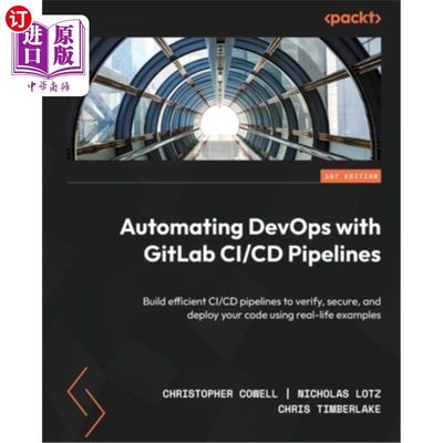 海外直订Automating DevOps with GitLab CI/CD Pipelines: Build efficient CI/CD pipelines t 使用GitLab C