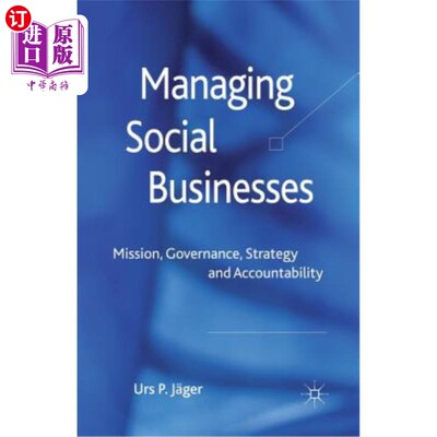 海外直订Managing Social Businesses: Mission, Governance, Strategy and Accountability 管理社会企业：使命、治理、战略