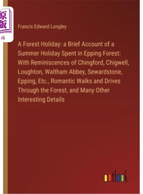 海外直订A Forest Holiday: a Brief Account of a Summer Holiday Spent in Epping Forest: Wi 一个森林假日：一个在埃平森