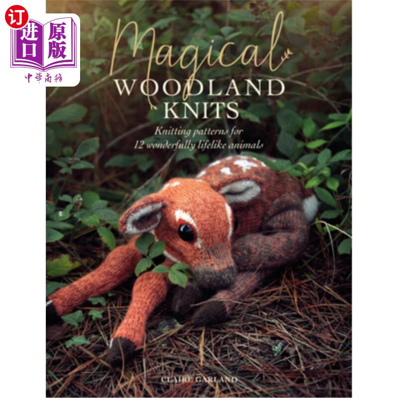 海外直订Magical Woodland Knits: Knitting Patterns for 12 Wonderfully Lifelike Animals 神奇的林地针织品：编织12种栩
