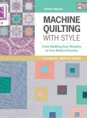 海外直订Machine Quilting with Style: From Walking-Foot Wonders to Free-Motion Favorites 机器绗缝与风格：从步行足奇