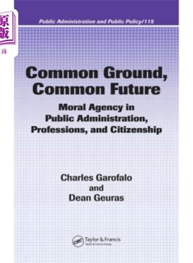 海外直订Common Ground, Common Future: Moral Agency in Public Administration, Professions 共同点，共同的未来:公共行