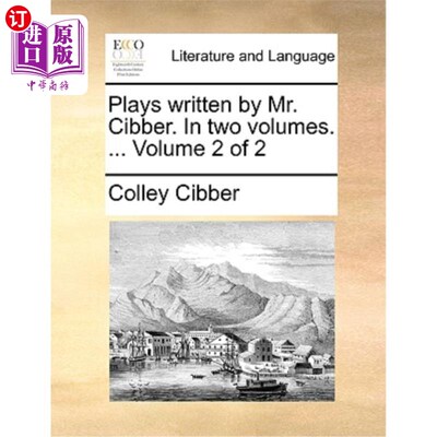 海外直订Plays Written by Mr. Cibber. in Two Volumes. ... Volume 2 of 2 西伯先生写的剧本。分两册. ...第2卷共2卷