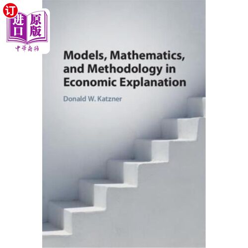 海外直订Models, Mathematics, and Methodology in Economic Explanation 经济解释中的模型、数学和方法