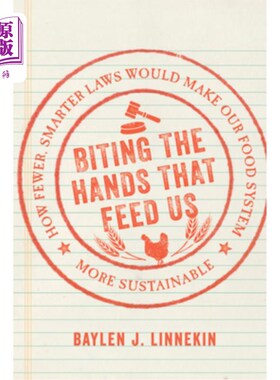 海外直订Biting the Hands That Feed Us: How Fewer, Smarter Laws Would Make Our Food Syste 撕咬养活我们的手:如何更少