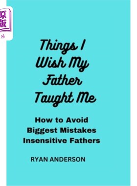 海外直订Things I Wish My Father Taught Me: How to Avoid Biggest Mistakes Insensitive Fat 我希望父亲教会我的事情:如