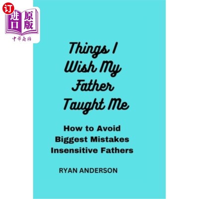 海外直订Things I Wish My Father Taught Me: How to Avoid Biggest Mistakes Insensitive Fat 我希望父亲教会我的事情:如