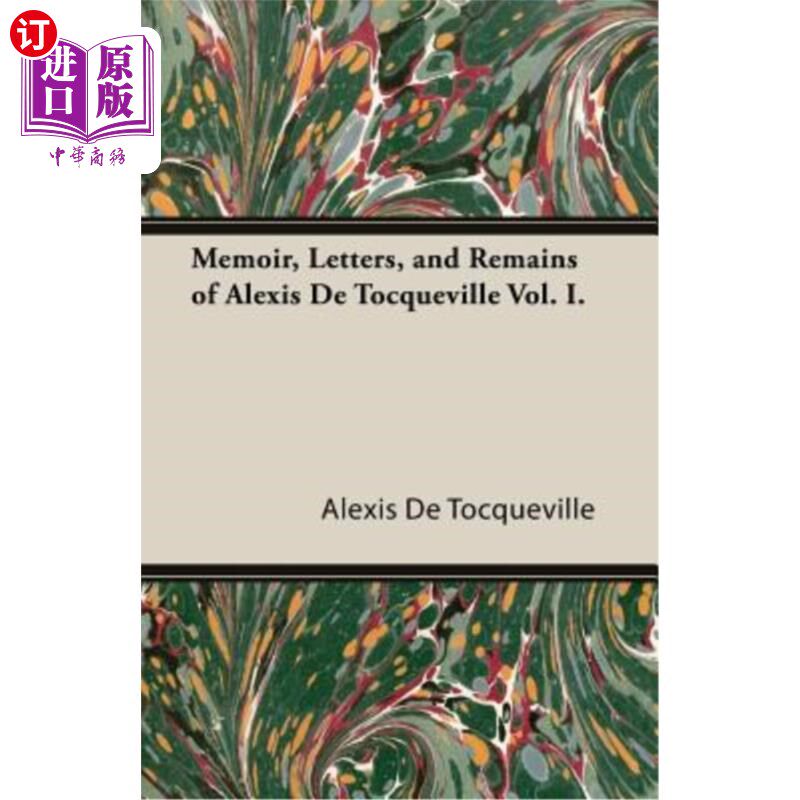 海外直订Memoir, Letters, and Remains of Alexis de Tocqueville Vol. I. 亚历克西斯·德·托克维尔的回忆录、信件和遗言卷