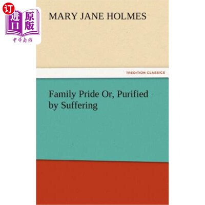 海外直订Family Pride Or, Purified by Suffering 家庭的骄傲或，由痛苦净化