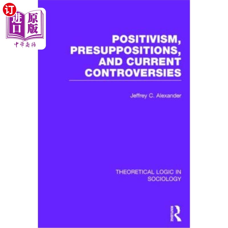 海外直订Positivism, Presupposition and Current Controversies (Theoretical Logic in Socio 实证主义，预设与当前争论（