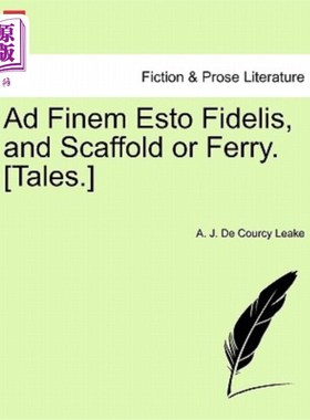 海外直订Ad Finem Esto Fidelis, and Scaffold or Ferry. [Tales.] 最后是菲德利斯，脚手架或渡船。[故事]