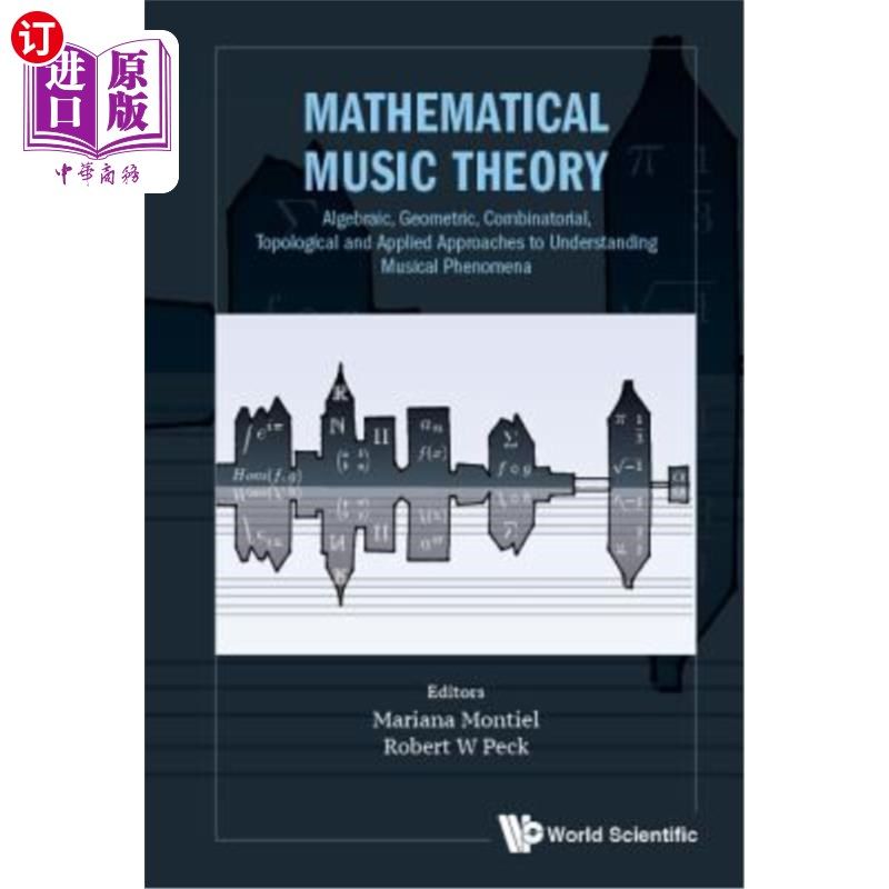海外直订Mathematical Music Theory: Algebraic, Geometric, Combinatorial, Topological and  数学音乐理论：理解音乐现象