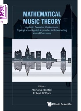 海外直订Mathematical Music Theory: Algebraic, Geometric, Combinatorial, Topological and  数学音乐理论：理解音乐现象