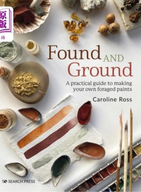 海外直订Found and Ground: A Practical Guide to Making Your Own Foraged Paints 发现和地面:制作自己的觅食油漆的实用指