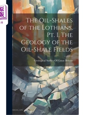 海外直订The Oil-shales of the Lothians. pt. I. The Geology of the Oil-shale Fields 洛锡安人的油页岩。第1章油页岩田