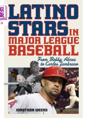 海外直订Latino Stars in Major League Baseball: From Bobby Abreu to Carlos Zambrano 美国职业棒球大联盟的拉丁裔明星: