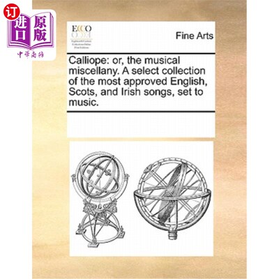 海外直订Calliope: Or, the Musical Miscellany. a Select Collection of the Most Approved E Calliope:或