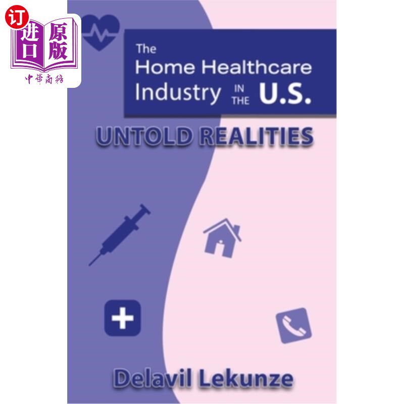 海外直订医药图书The Home Health Care Industry in the U.S: Untold Realities 美国的家庭保健产业:不为人知的现实