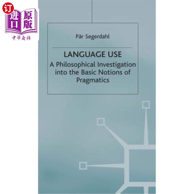 海外直订Language Use: A Philosophical Investigation Into the Basic Notions of Pragmatics 语言使用：语用学基本概念的