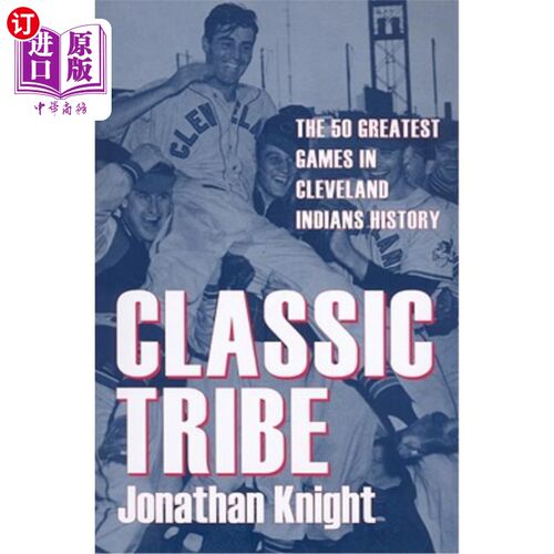 海外直订Classic Tribe: The 50 Greatest Games in Cleveland Indians History 经典部落:克利夫兰印第安人历史上最伟大的50