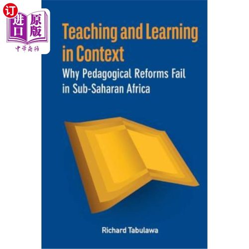 海外直订Teaching and Learning in Context. Why Pedagogical Reforms Fail in Sub-Saharan Af 语境教学。为什么撒哈拉以南