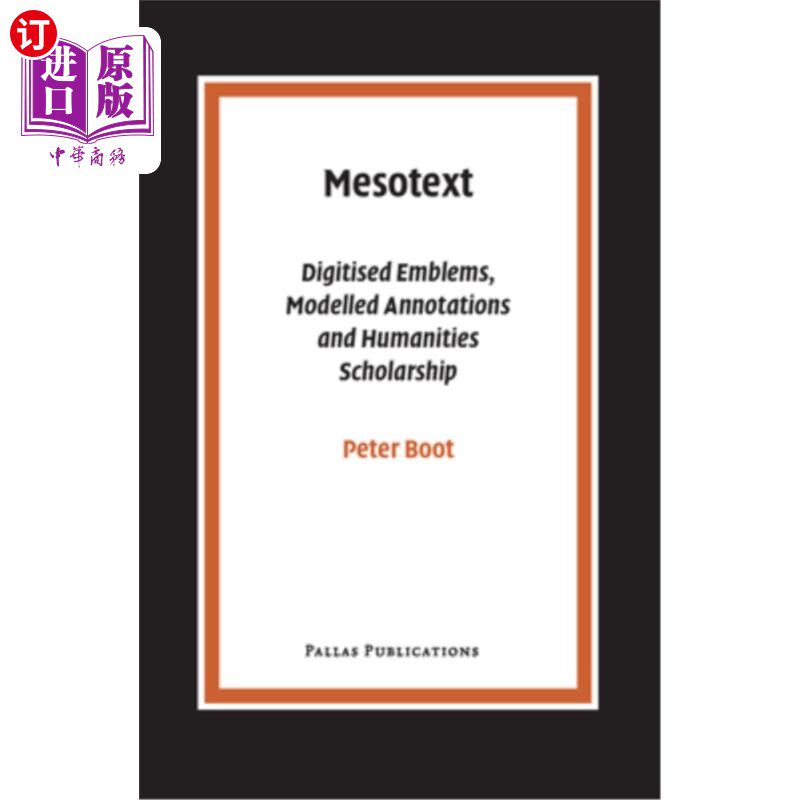 海外直订Mesotext: Digitised Emblems, Modelled Annotations and Humanities Scholarship 中文本:数字化符号、模型注释和