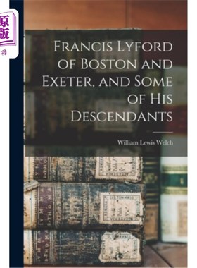 海外直订Francis Lyford of Boston and Exeter, and Some of his Descendants 波士顿和埃克塞特的弗朗西斯·莱福德和他的一