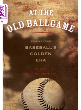 海外直订At the Old Ballgame: Stories from Baseball's Golden Era 在旧球赛上：棒球黄金时代的故事