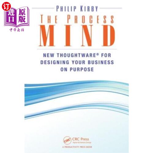 海外直订The Process Mind: New Thoughtware - For Designing Your Business on Purpose 过程思维:新的思维工具——用于有